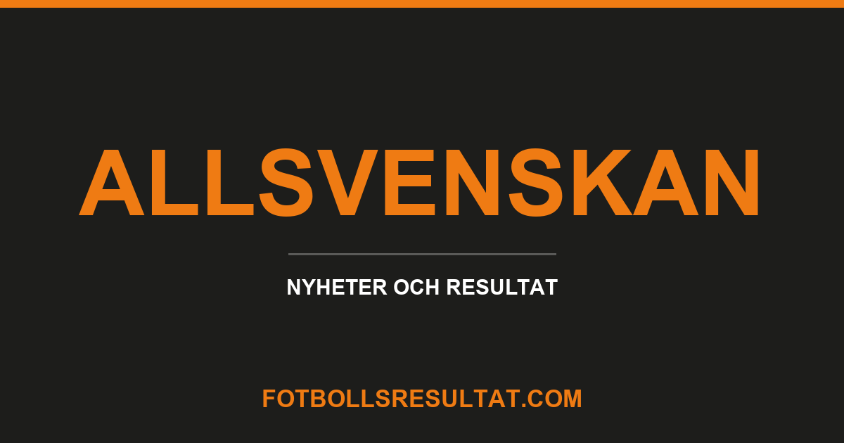 Allsvenskan, nyheter och resultat