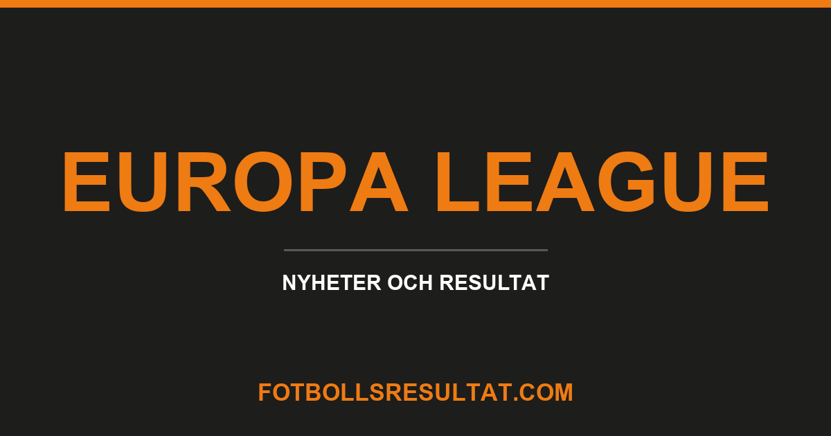 Europa League, nyheter och resultat