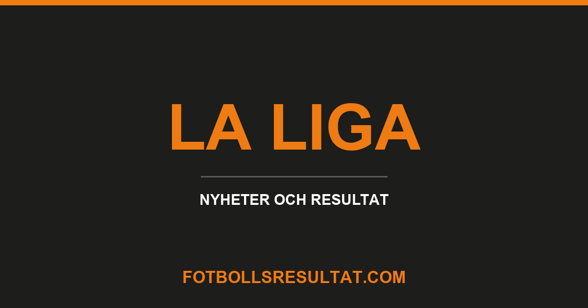 La Liga, nyheter och resultat