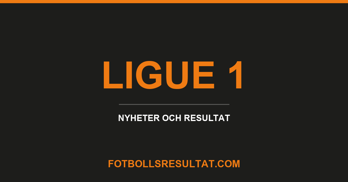 Ligue 1, nyheter och resultat